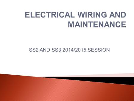 SS2 AND SS3 2014/2015 SESSION. In order to enjoy the various advantages of electricity in premises certain precautionary and method of wiring using appropriate.