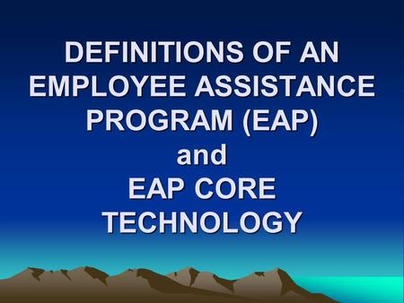 Employee Assistance Programs (EAPs) serve organizations and their employees in multiple ways, ranging from consultation at the strategic level about issues.