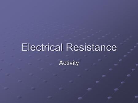 Electrical Resistance Activity. Curriculum Big Idea: Energy can be transferred between objects and/or can be converted into different forms. Concept: