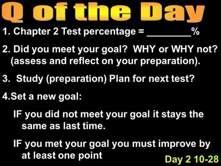 1. Chapter 2 Test percentage = ________% 2. Did you meet your goal? WHY or WHY not? (assess and reflect on your preparation). 3. Study (preparation) Plan.