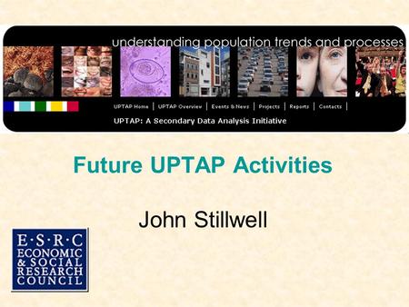 Future UPTAP Activities John Stillwell. Reporting Progress in 2007 Last year (2005- 06), projects reported in 2 six months blocks This year, one report.