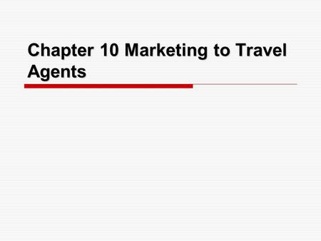 Chapter 10 Marketing to Travel Agents