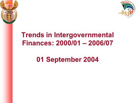 Trends in Intergovernmental Finances: 2000/01 – 2006/07 01 September 2004.