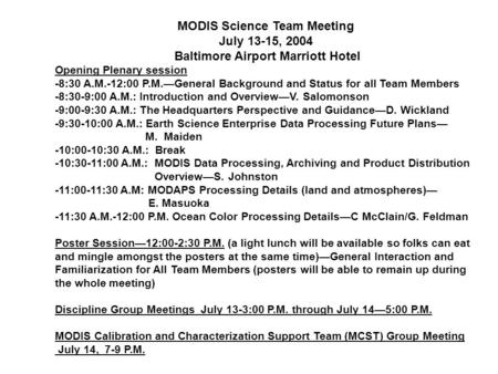 MODIS Science Team Meeting July 13-15, 2004 Baltimore Airport Marriott Hotel Opening Plenary session -8:30 A.M.-12:00 P.M.—General Background and Status.