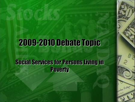 2009-2010 Debate Topic Social Services for Persons Living in Poverty.