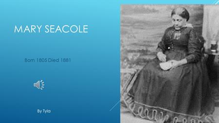 Mary Seacole Born 1805 Died 1881 By Tyla.