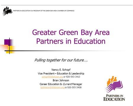 Greater Green Bay Area Partners in Education Pulling together for our future…. Nancy E. Schopf Vice President – Education & Leadership