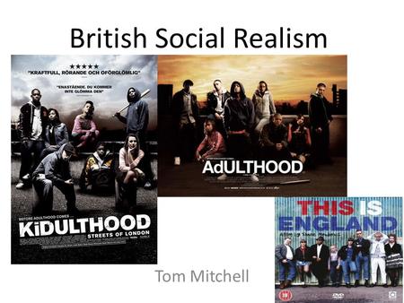 British Social Realism Tom Mitchell. Genre themes Social realism films are normally about people who suffer from a difficult life such as immigration.