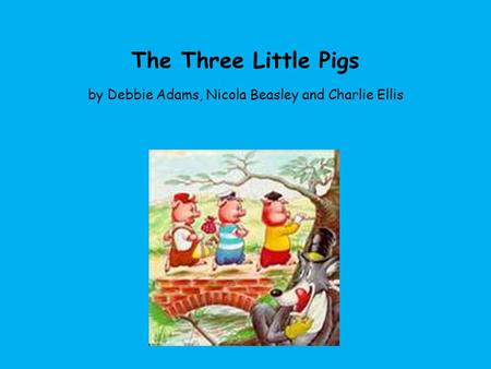Once upon a time, there were three little pigs and a big bad wolf.