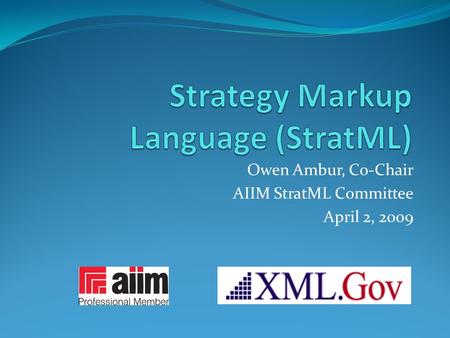 Owen Ambur, Co-Chair AIIM StratML Committee April 2, 2009.