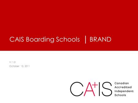 CAIS Boarding Schools │ BRAND V: 1.0 October 13, 2011.