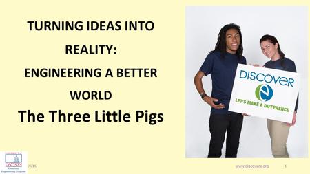 1/19/151 1 The Three Little Pigs www.discovere.org TURNING IDEAS INTO REALITY: ENGINEERING A BETTER WORLD.