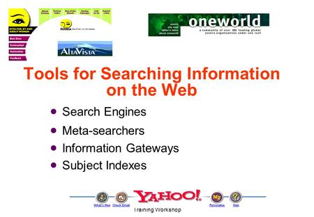 1999 Asian Women's Network Training Workshop Tools for Searching Information on the Web  Search Engines  Meta-searchers  Information Gateways  Subject.