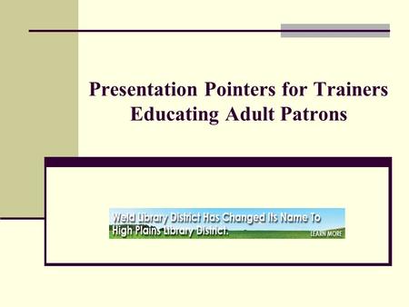 Presentation Pointers for Trainers Educating Adult Patrons.