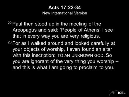 ICEL Acts 17:22-34 22 Paul then stood up in the meeting of the Areopagus and said: ‘People of Athens! I see that in every way you are very religious. 23.