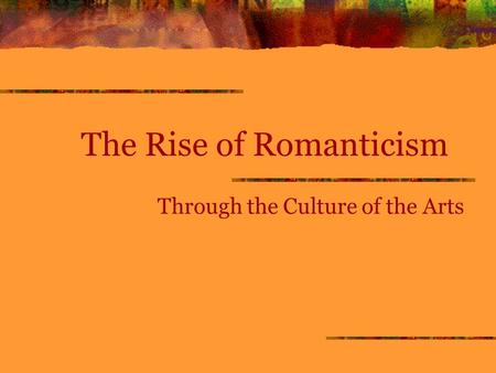 The Rise of Romanticism Through the Culture of the Arts.