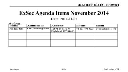 Submission doc.: IEEE 802-EC-14/0080r4 Jon Rosdahl, CSRSlide 1 ExSec Agenda Items November 2014 Date: 2014-11-07 Authors: