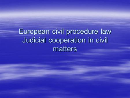 European civil procedure law Judicial cooperation in civil matters.