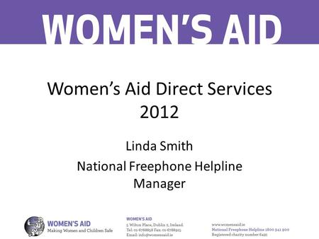 Women’s Aid Direct Services 2012 Linda Smith National Freephone Helpline Manager.