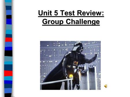 Unit 5 Test Review: Group Challenge. Unit 5 Review ■Groups will be presented a prompt & will list as many correct answers as possible within 1 minute.