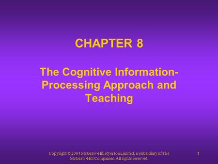 Copyright © 2004 McGraw-Hill Ryerson Limited, a Subsidiary of The McGraw-Hill Companies. All rights reserved. 1 CHAPTER 8 The Cognitive Information- Processing.