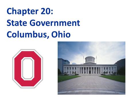 Chapter 20: State Government Columbus, Ohio. There are 3 branches of Government In 1789, our Founding Fathers wrote the Constitution. A basic design for.