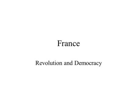France Revolution and Democracy. France Population 62.3 million President Nicholas Sarkozy (Union for a Popular Movement)Nicholas Sarkozy Prime Minister.