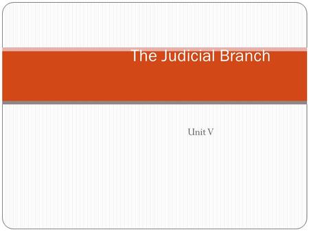 The Judicial Branch Unit V.