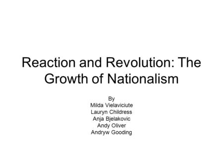 Reaction and Revolution: The Growth of Nationalism