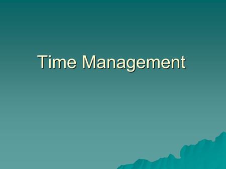 Time Management. An interesting thought: There is no such thing as “Time Management”…why?