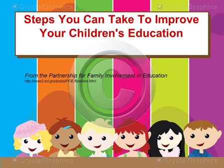 Steps You Can Take To Improve Your Children's Education From the Partnership for Family Involvement in Education