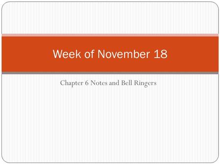 Chapter 6 Notes and Bell Ringers Week of November 18.
