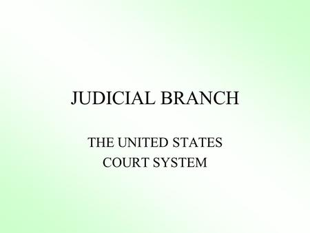 JUDICIAL BRANCH THE UNITED STATES COURT SYSTEM. I. JURISDICTIONS A. Original Article III, section 2 B. Appellate.