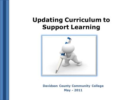 Updating Curriculum to Support Learning Davidson County Community College May - 2011.