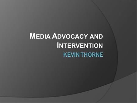 M EDIA A DVOCACY AND I NTERVENTION. Overview  Parental Roles  The FCC  OSU Intervention Study.