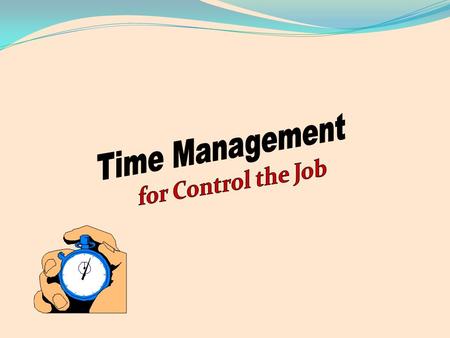 Learning Objectives  Student will be able to :  Identify importance of Time Management  Describe the elements of effective time management  Use Planning.