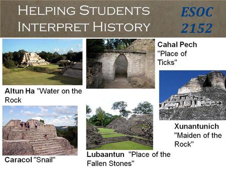 Helping Students Interpret History ESOC 2152. Introduction  What is History?  Why is History important?