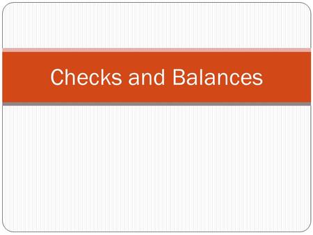 Checks and Balances. White House The Capitol BuildingThe Supreme Court.