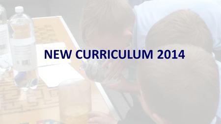 NEW CURRICULUM 2014. From September 2014 the New National Curriculum became statutory for years 1,3,4 and 5. In September 2016 it will be for all year.