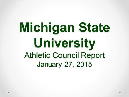 Michigan State University Athletic Council Report January 27, 2015.