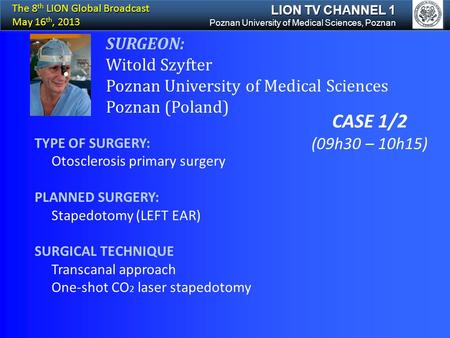 SURGEON: Witold Szyfter Poznan University of Medical Sciences Poznan (Poland) TYPE OF SURGERY: Otosclerosis primary surgery PLANNED SURGERY: Stapedotomy.