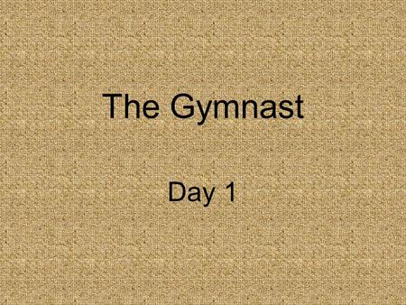 The Gymnast Day 1. Concept Talk Why do people try to change themselves?