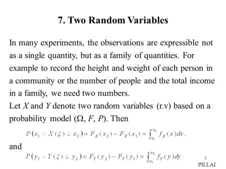 1 7. Two Random Variables In many experiments, the observations are expressible not as a single quantity, but as a family of quantities. For example to.
