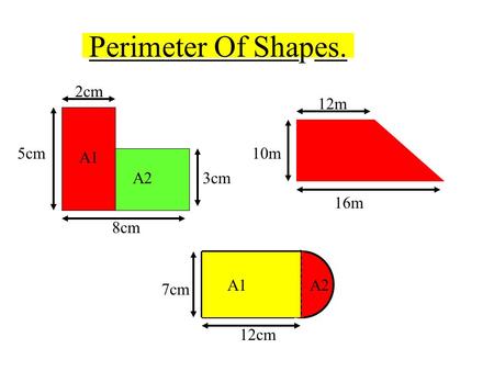Perimeter Of Shapes. 8cm 2cm 5cm 3cm A1 A2 16m 12m 10m 12cm 7cm.