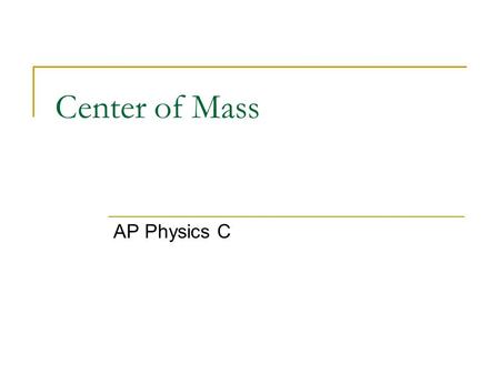 Center of Mass AP Physics C. Momentum of point masses Up to the point in the course we have treated everything as a single point in space no matter how.