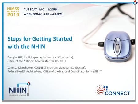 TUESDAY, 4:00 – 4:20PM WEDNESDAY, 4:00 – 4:20PM Douglas Hill, NHIN Implementation Lead (Contractor), Office of the National Coordinator for Health IT Vanessa.