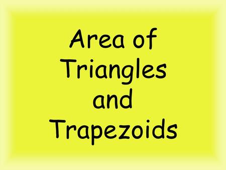 Area of Triangles and Trapezoids. Area of a Triangle Formula to MEMORIZE!!!!