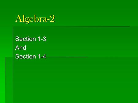 Algebra-2 Section 1-3 And Section 1-4. Quiz 1-2 1. Simplify 1. Simplify -4y – x + 10x + y 2. Is x = -2 a solution to following equation? 3. Solve.