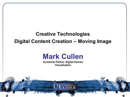 Mark Cullen Academic Fellow - Digital Human Visualisation Creative Technologies Digital Content Creation – Moving Image.