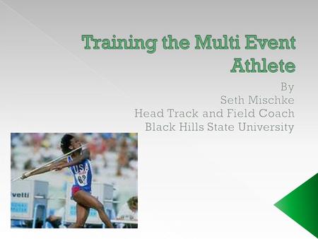  First things first………………find common training traits with the events (drills, physiological systems needed, etc….)  Speed, speed endurance, strength,